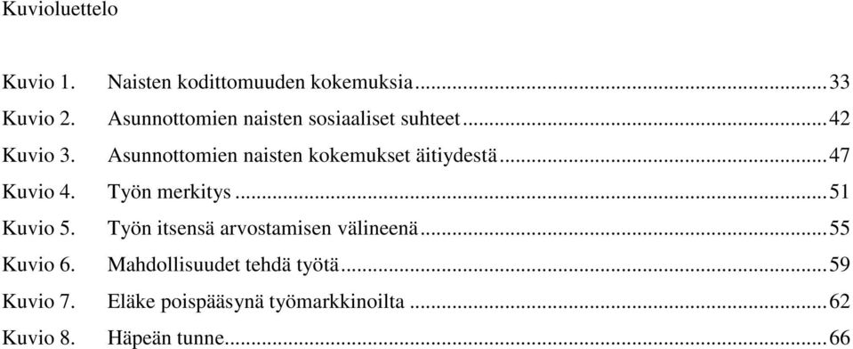 Asunnottomien naisten kokemukset äitiydestä...47 Kuvio 4. Työn merkitys...51 Kuvio 5.