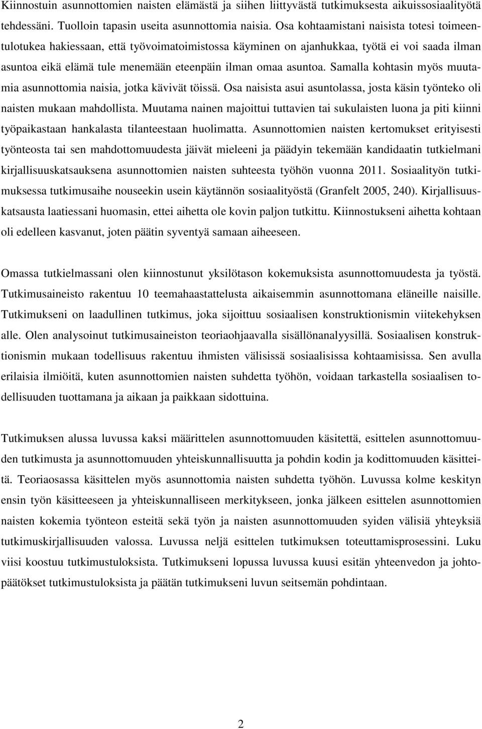 Samalla kohtasin myös muutamia asunnottomia naisia, jotka kävivät töissä. Osa naisista asui asuntolassa, josta käsin työnteko oli naisten mukaan mahdollista.