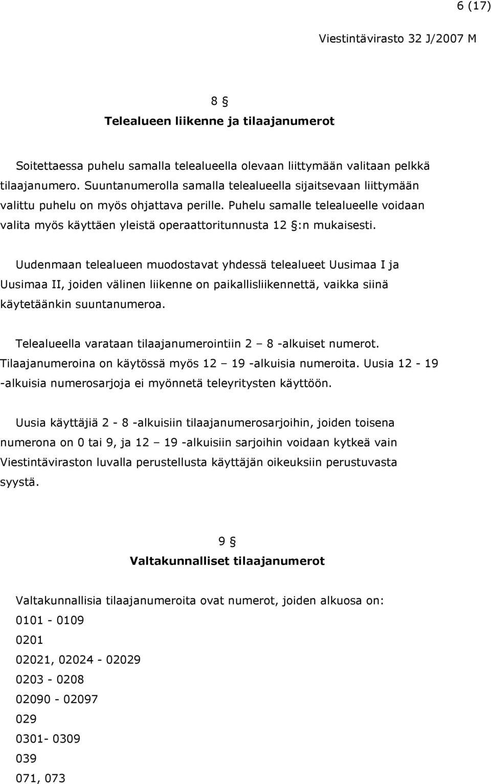 Puhelu samalle telealueelle voidaan valita myös käyttäen yleistä operaattoritunnusta 12 :n mukaisesti.