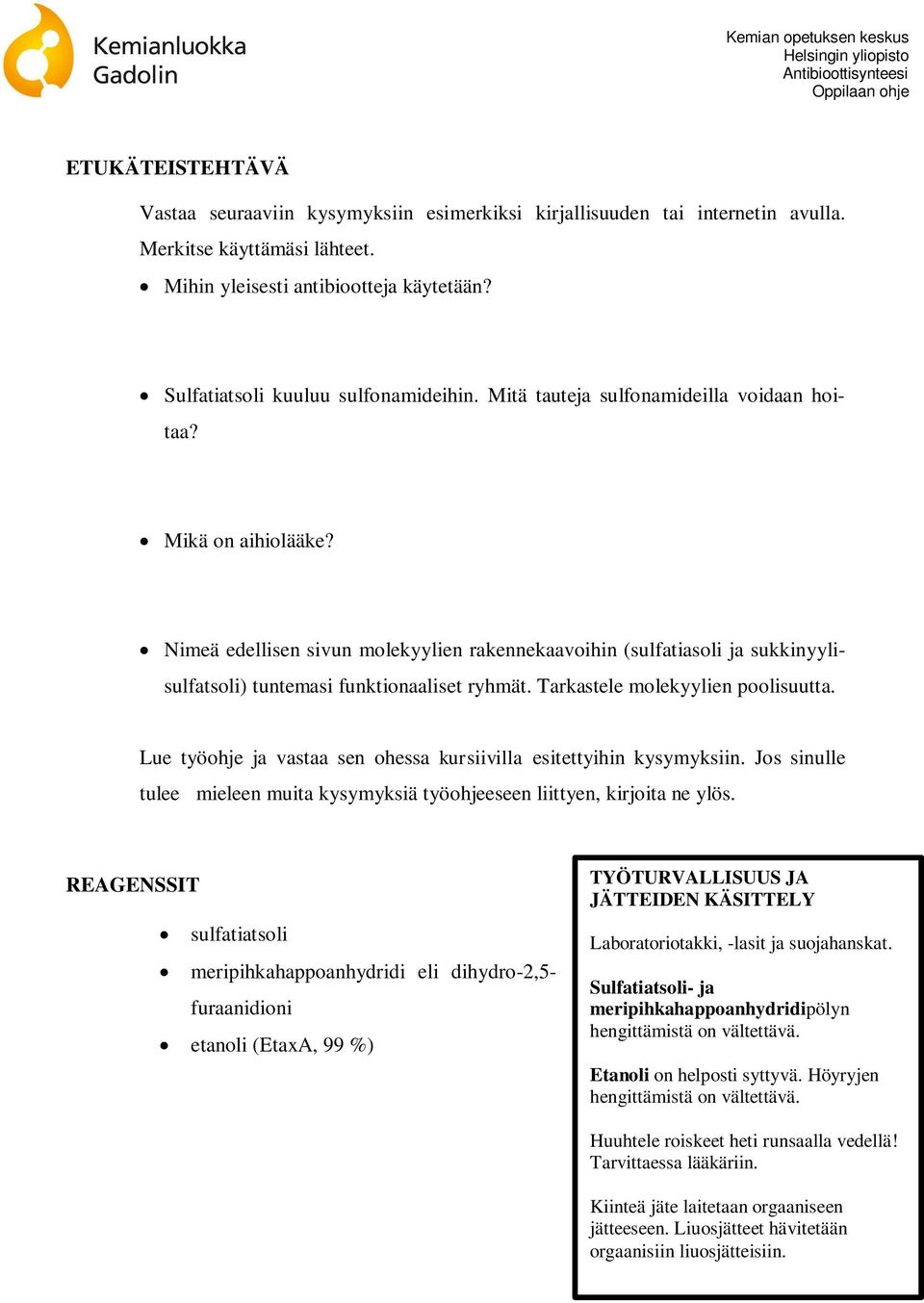 Nimeä edellisen sivun molekyylien rakennekaavoihin (sulfatiasoli ja sukkinyylisulfatsoli) tuntemasi funktionaaliset ryhmät. Tarkastele molekyylien poolisuutta.