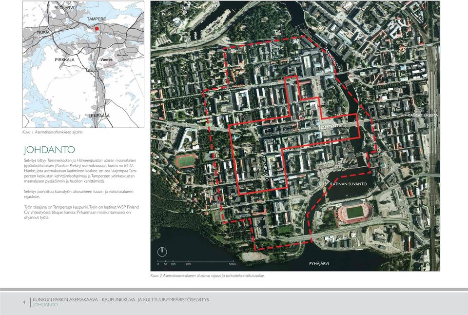 Hanke, jota asemakaavan laatiminen koskee, on osa laajempaa Tampereen keskustan kehittämisohjelmaa ja Tampereen ydinkeskustan maanalaisen pysäköinnin ja huollon kehittämistä.