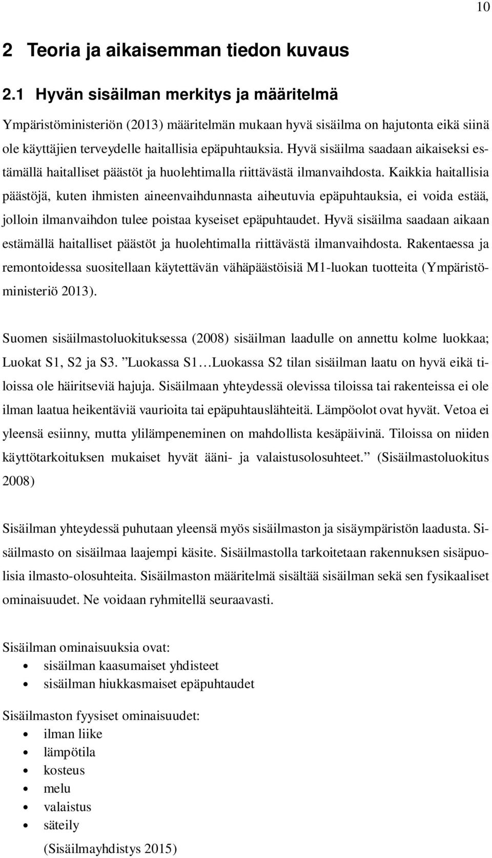 Hyvä sisäilma saadaan aikaiseksi estämällä haitalliset päästöt ja huolehtimalla riittävästä ilmanvaihdosta.