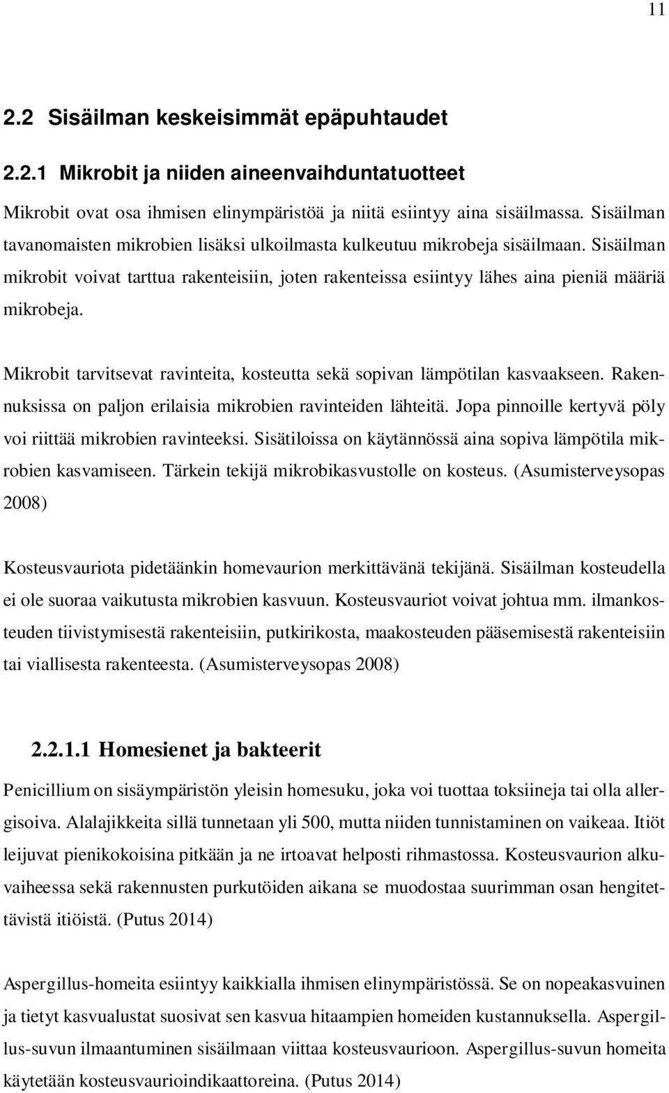 Mikrobit tarvitsevat ravinteita, kosteutta sekä sopivan lämpötilan kasvaakseen. Rakennuksissa on paljon erilaisia mikrobien ravinteiden lähteitä.