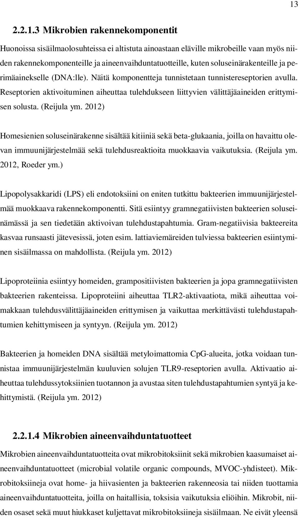 Reseptorien aktivoituminen aiheuttaa tulehdukseen liittyvien välittäjäaineiden erittymisen solusta. (Reijula ym.