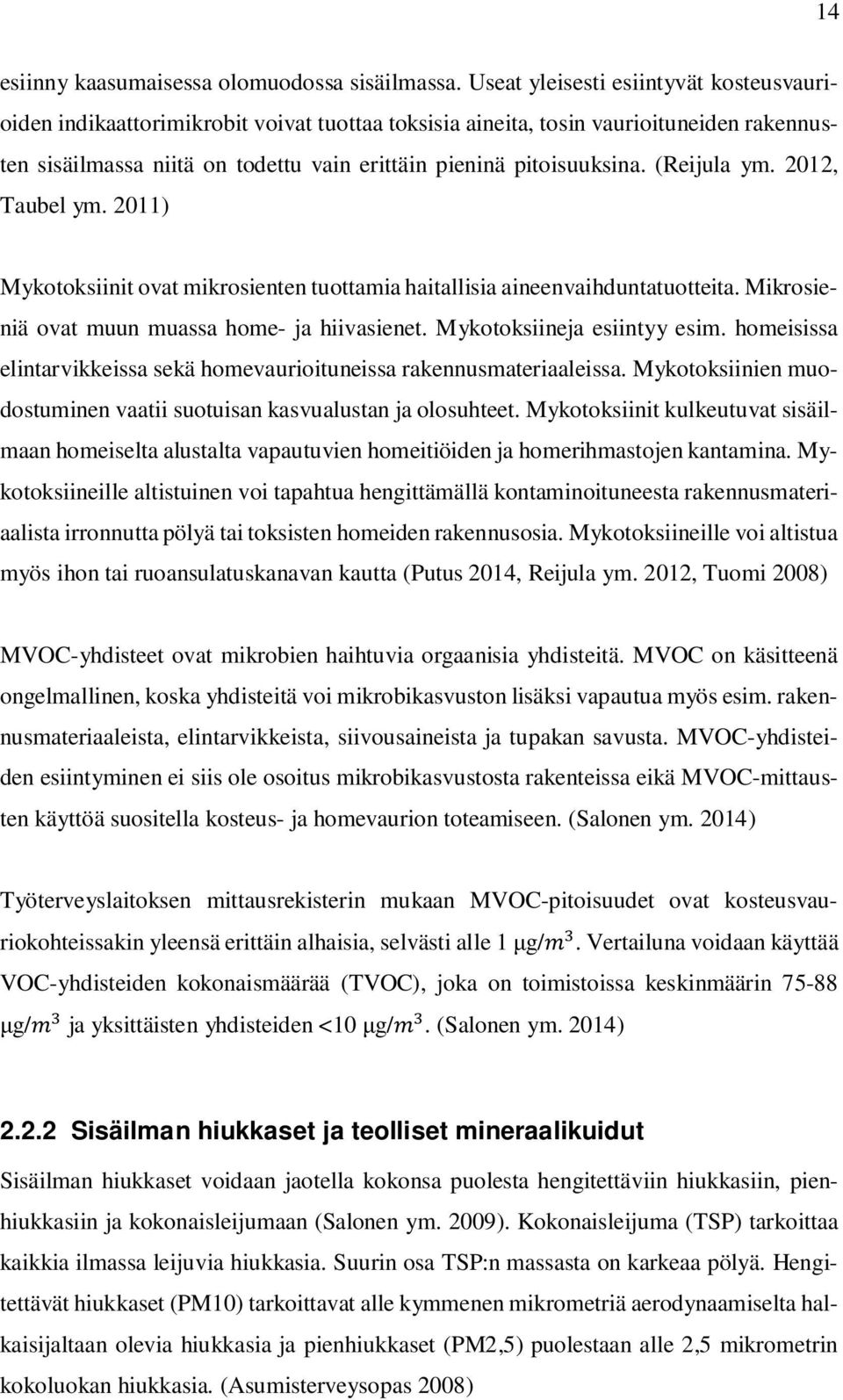 (Reijula ym. 2012, Taubel ym. 2011) Mykotoksiinit ovat mikrosienten tuottamia haitallisia aineenvaihduntatuotteita. Mikrosieniä ovat muun muassa home- ja hiivasienet. Mykotoksiineja esiintyy esim.