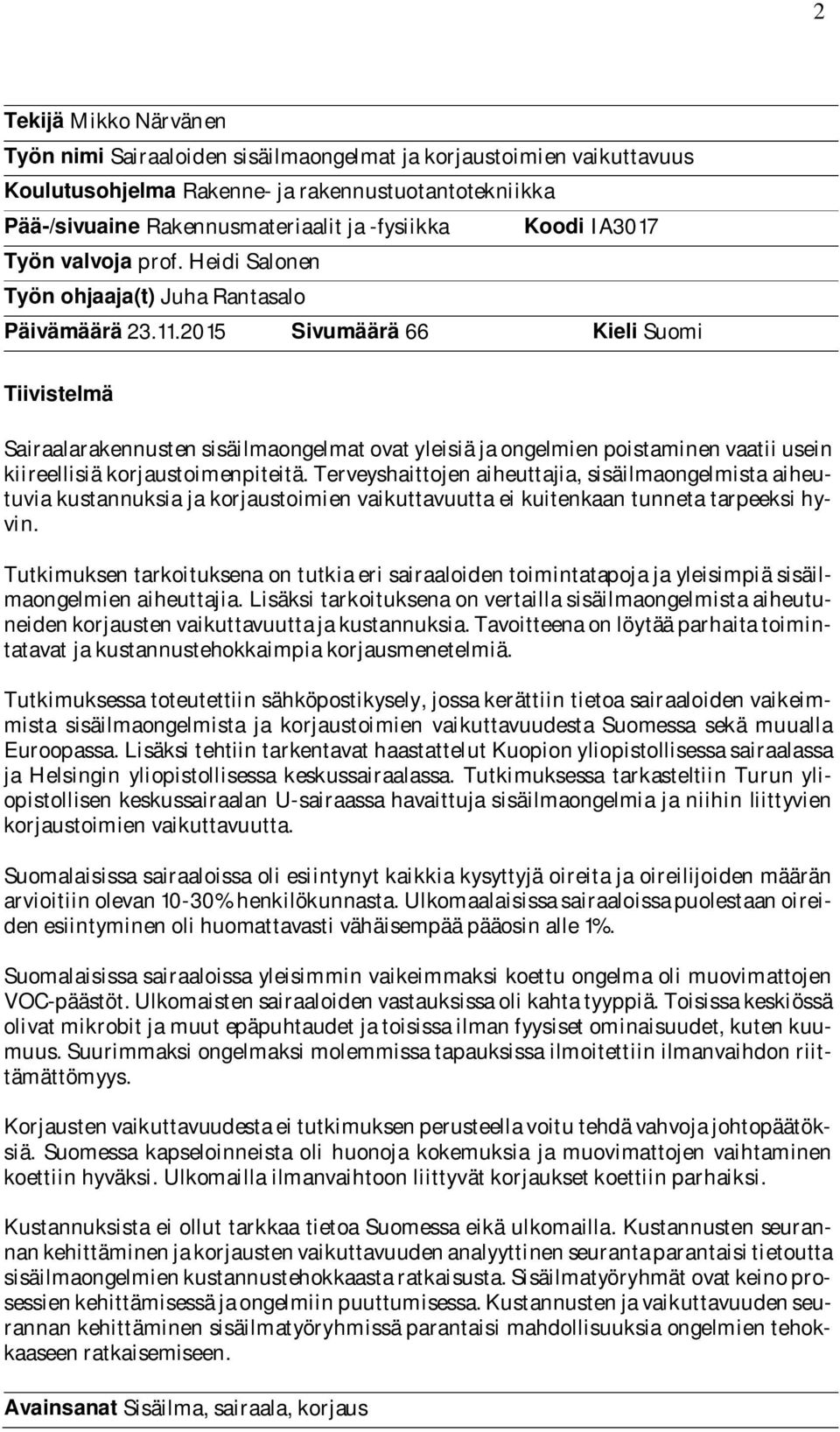2015 Sivumäärä 66 Kieli Suomi Tiivistelmä Sairaalarakennusten sisäilmaongelmat ovat yleisiä ja ongelmien poistaminen vaatii usein kiireellisiä korjaustoimenpiteitä.