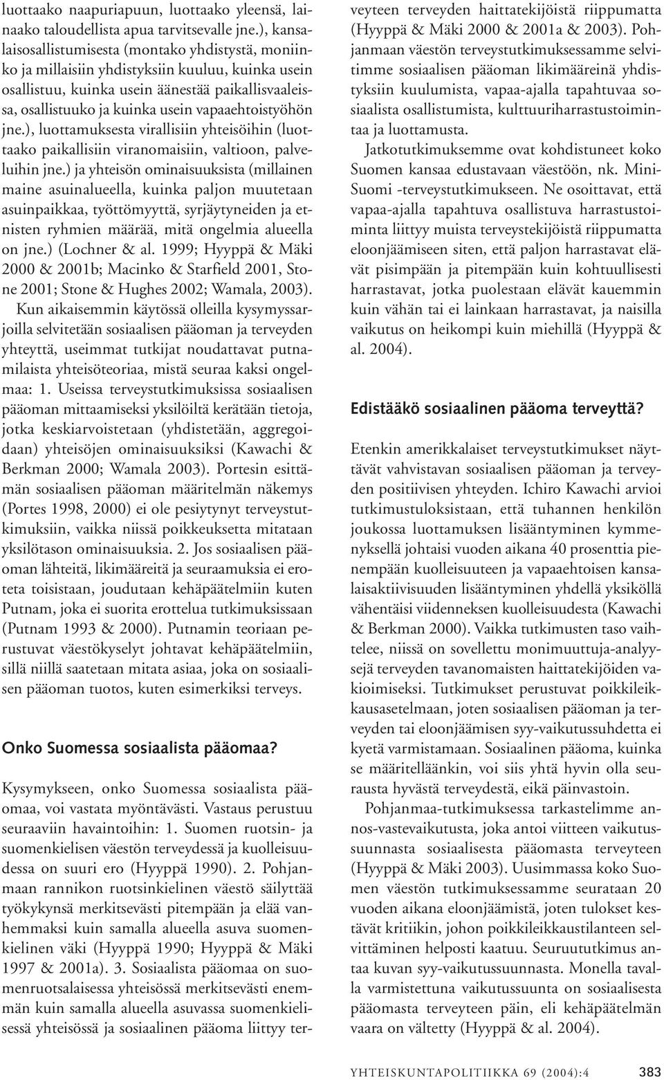 vapaaehtoistyöhön jne.), luottamuksesta virallisiin yhteisöihin (luottaako paikallisiin viranomaisiin, valtioon, palveluihin jne.