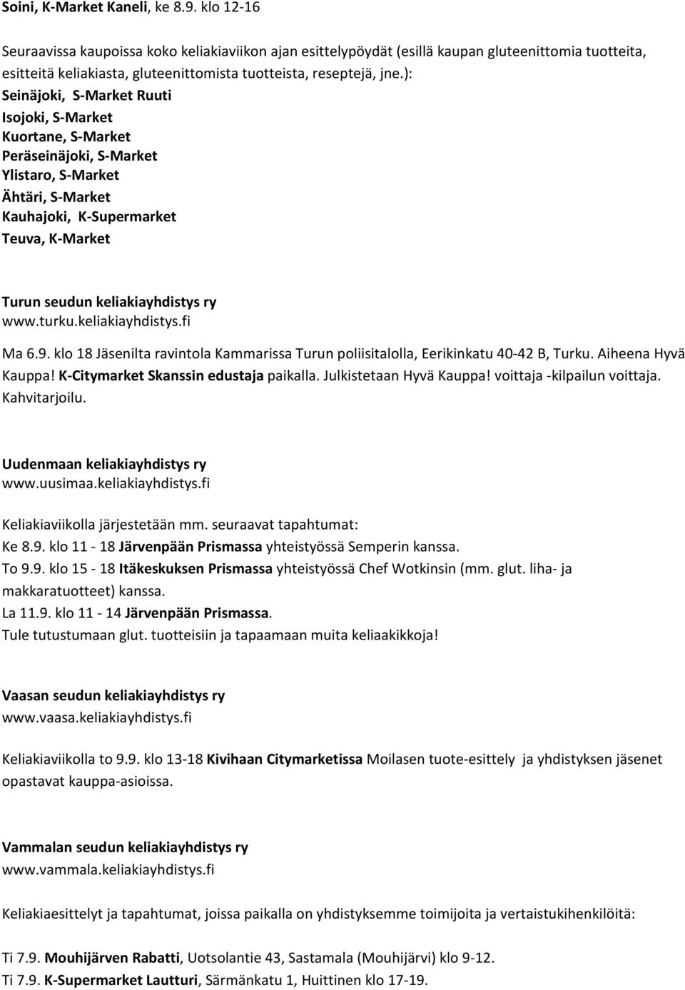 ): Seinäjoki, S-Market Ruuti Isojoki, S-Market Kuortane, S-Market Peräseinäjoki, S-Market Ylistaro, S-Market Ähtäri, S-Market Kauhajoki, K-Supermarket Teuva, K-Market Turun seudun keliakiayhdistys ry