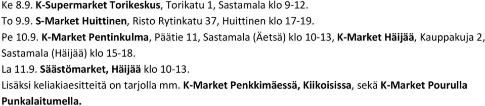 K-Market Pentinkulma, Päätie 11, Sastamala (Äetsä) klo 10-13, K-Market Häijää, Kauppakuja 2, Sastamala