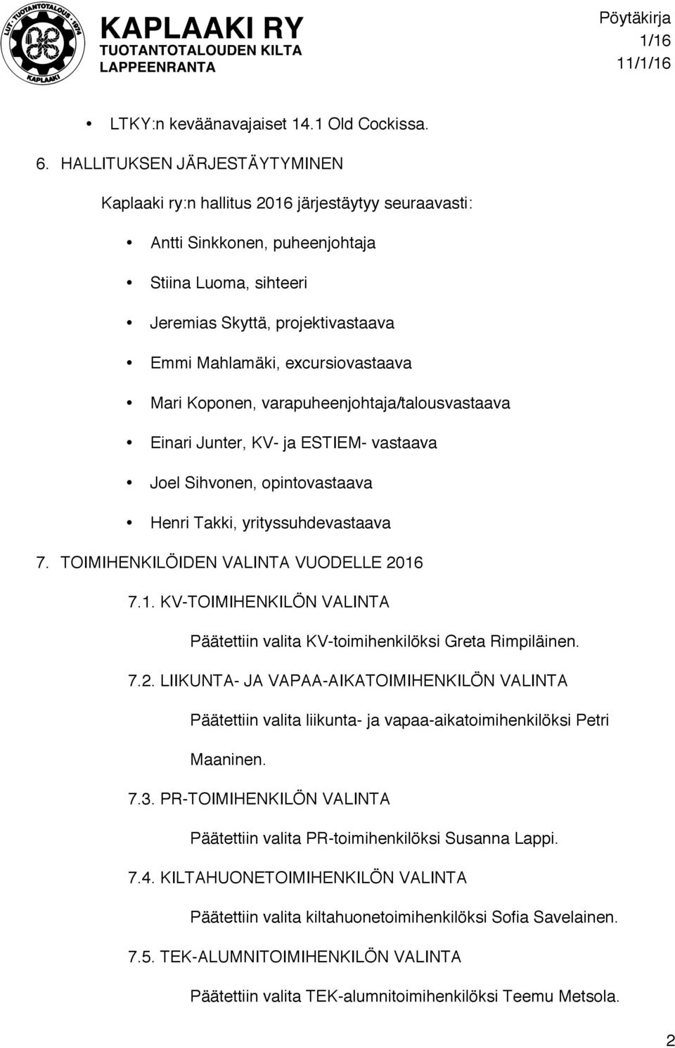 excursiovastaava Mari Koponen, varapuheenjohtaja/talousvastaava Einari Junter, KV- ja ESTIEM- vastaava Joel Sihvonen, opintovastaava Henri Takki, yrityssuhdevastaava 7.