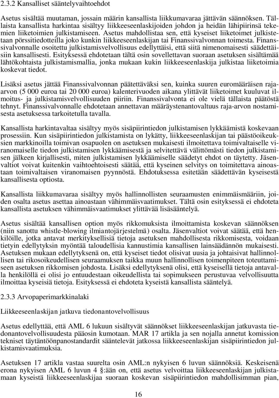 Asetus mahdollistaa sen, että kyseiset liiketoimet julkistetaan pörssitiedotteilla joko kunkin liikkeeseenlaskijan tai Finanssivalvonnan toimesta.