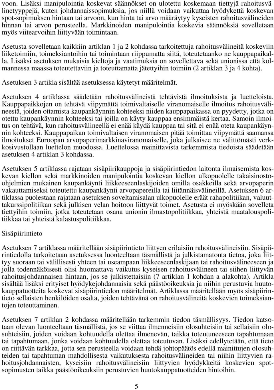 Markkinoiden manipulointia koskevia säännöksiä sovelletaan myös viitearvoihin liittyvään toimintaan.