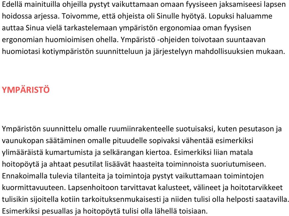 Ympäristö -ohjeiden toivotaan suuntaavan huomiotasi kotiympäristön suunnitteluun ja järjestelyyn mahdollisuuksien mukaan.