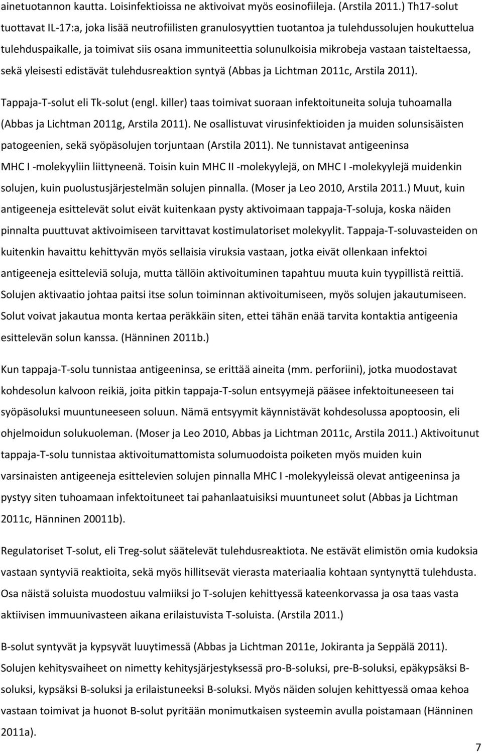 vastaan taisteltaessa, sekä yleisesti edistävät tulehdusreaktion syntyä (Abbas ja Lichtman 2011c, Arstila 2011). Tappaja-T-solut eli Tk-solut (engl.