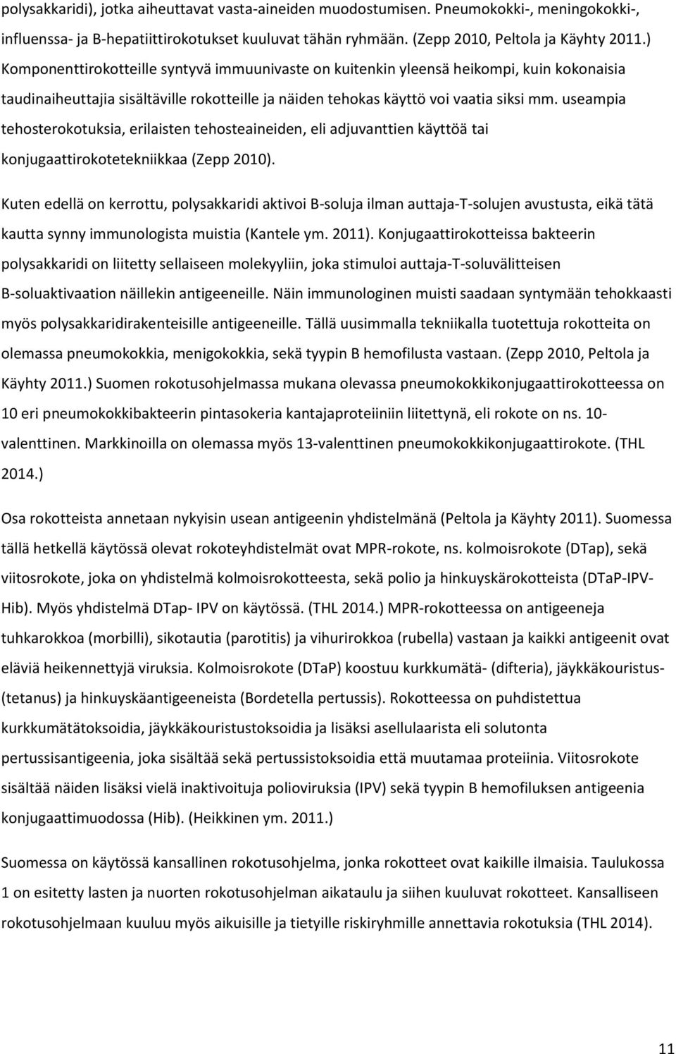 useampia tehosterokotuksia, erilaisten tehosteaineiden, eli adjuvanttien käyttöä tai konjugaattirokotetekniikkaa (Zepp 2010).