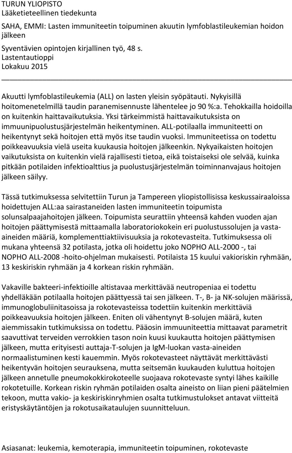 Tehokkailla hoidoilla on kuitenkin haittavaikutuksia. Yksi tärkeimmistä haittavaikutuksista on immuunipuolustusjärjestelmän heikentyminen.