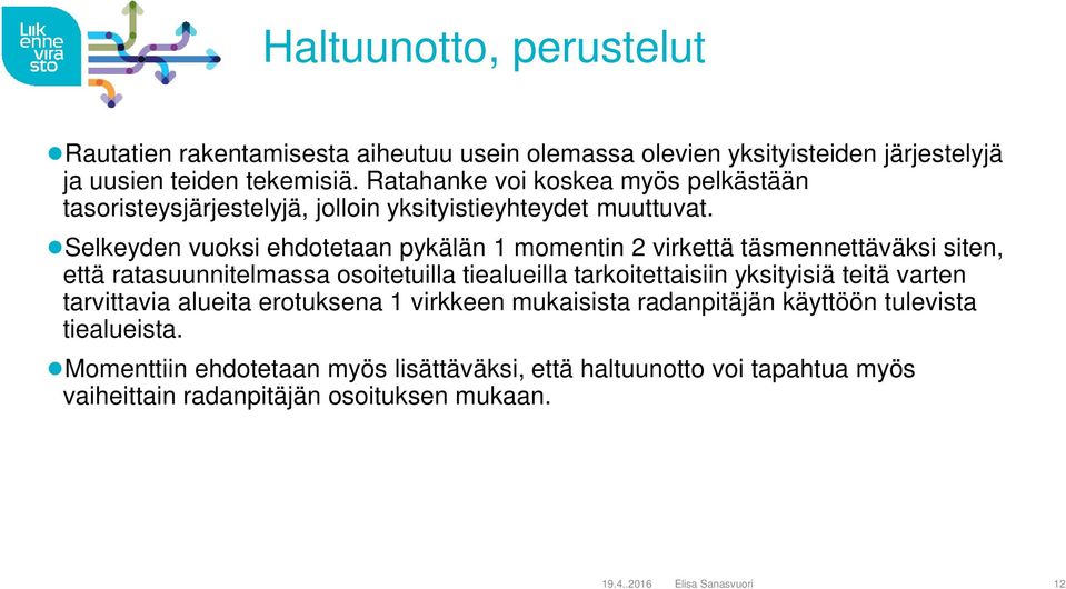 Selkeyden vuoksi ehdotetaan pykälän 1 momentin 2 virkettä täsmennettäväksi siten, että ratasuunnitelmassa osoitetuilla tiealueilla tarkoitettaisiin yksityisiä teitä