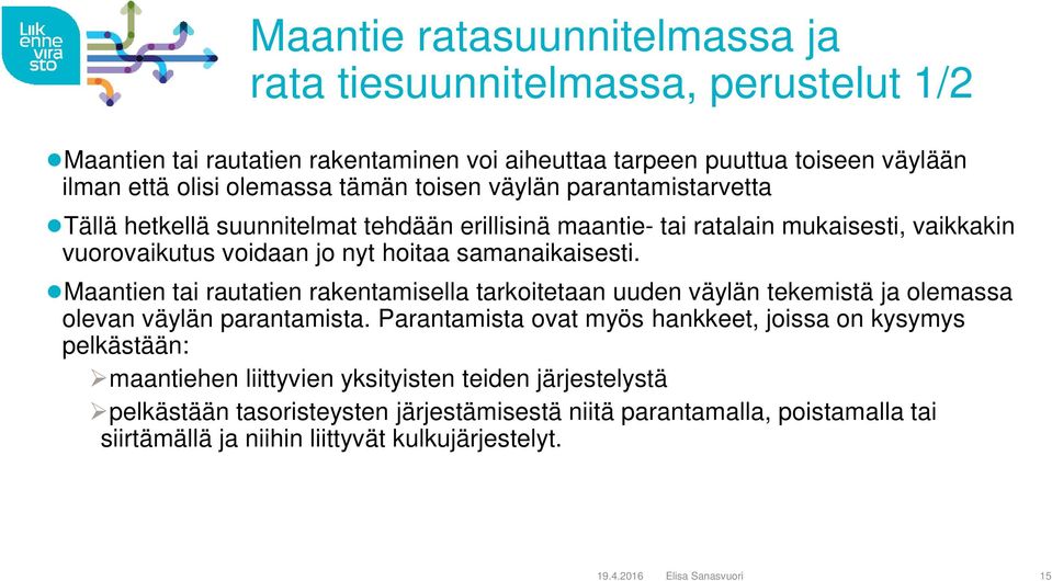 Maantien tai rautatien rakentamisella tarkoitetaan uuden väylän tekemistä ja olemassa olevan väylän parantamista.