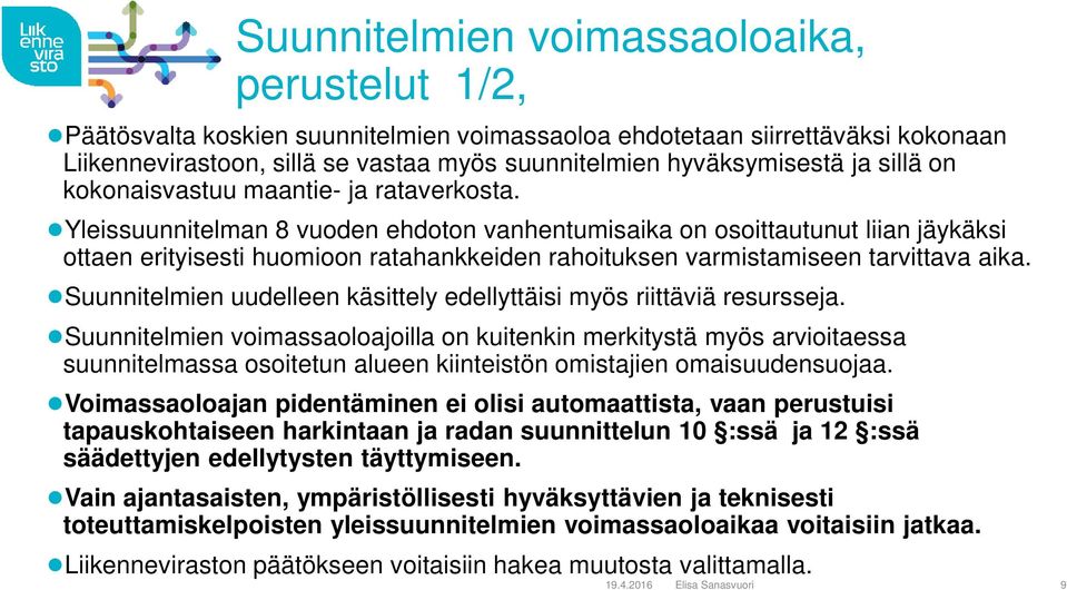 Yleissuunnitelman 8 vuoden ehdoton vanhentumisaika on osoittautunut liian jäykäksi ottaen erityisesti huomioon ratahankkeiden rahoituksen varmistamiseen tarvittava aika.