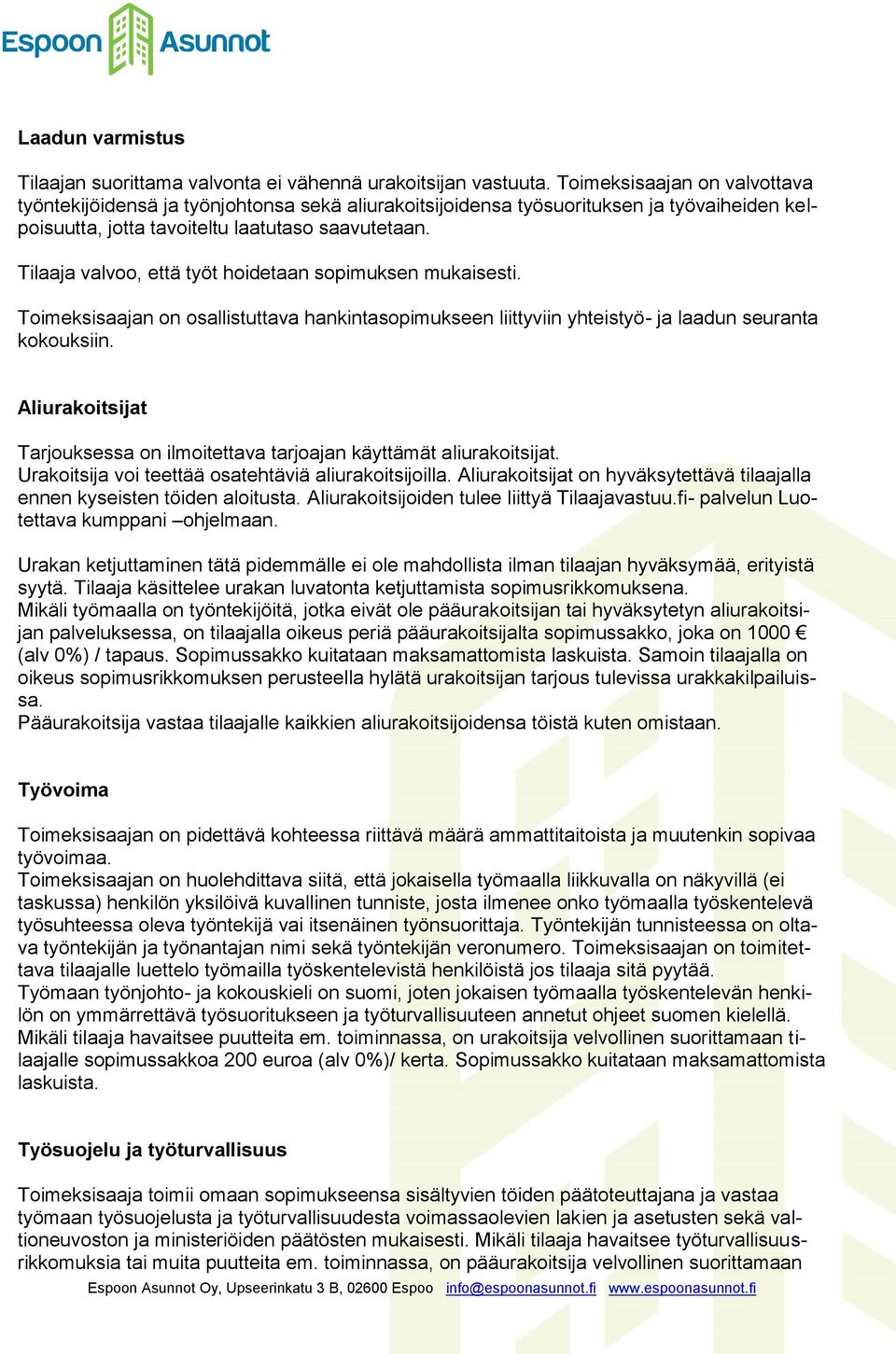 Tilaaja valvoo, että työt hoidetaan sopimuksen mukaisesti. Toimeksisaajan on osallistuttava hankintasopimukseen liittyviin yhteistyö- ja laadun seuranta kokouksiin.