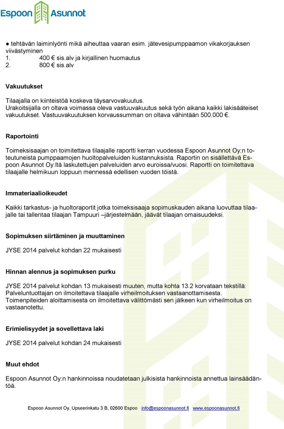 Vastuuvakuutuksen korvaussumman on oltava vähintään 500.000.