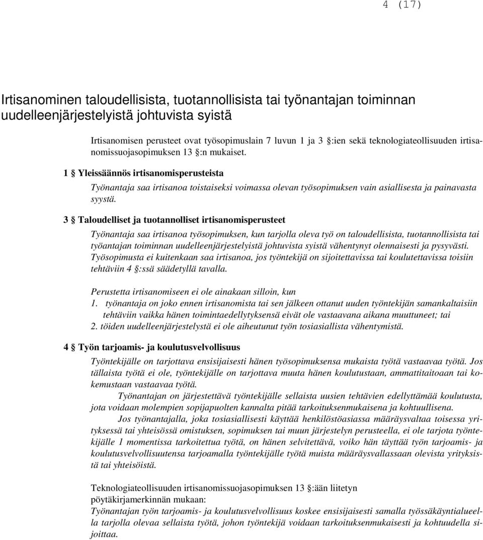 1 Yleissäännös irtisanomisperusteista Työnantaja saa irtisanoa toistaiseksi voimassa olevan työsopimuksen vain asiallisesta ja painavasta syystä.
