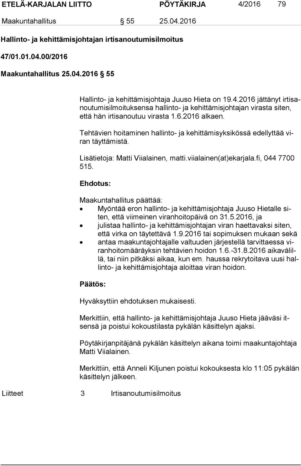 Tehtävien hoitaminen hallinto- ja kehittämisyksikössä edellyttää viran täyttämistä. Lisätietoja: Matti Viialainen, matti.viialainen(at)ekarjala.fi, 044 7700 515.