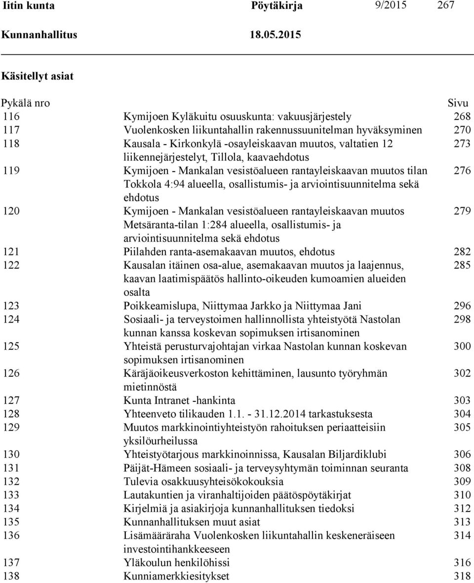 -osayleiskaavan muutos, valtatien 12 273 liikennejärjestelyt, Tillola, kaavaehdotus 119 Kymijoen - Mankalan vesistöalueen rantayleiskaavan muutos tilan 276 Tokkola 4:94 alueella, osallistumis- ja