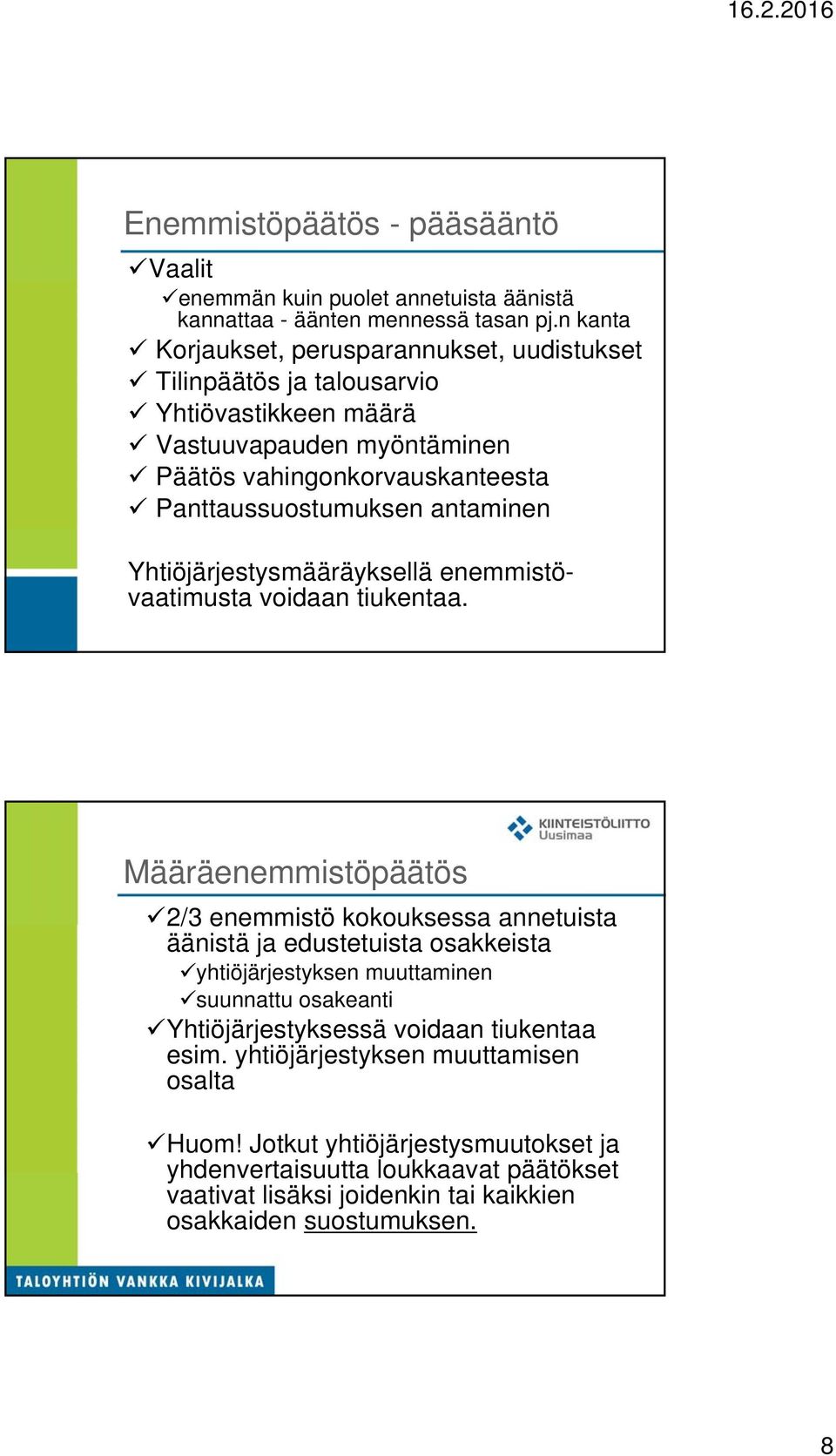 antaminen Yhtiöjärjestysmääräyksellä enemmistövaatimusta voidaan tiukentaa.