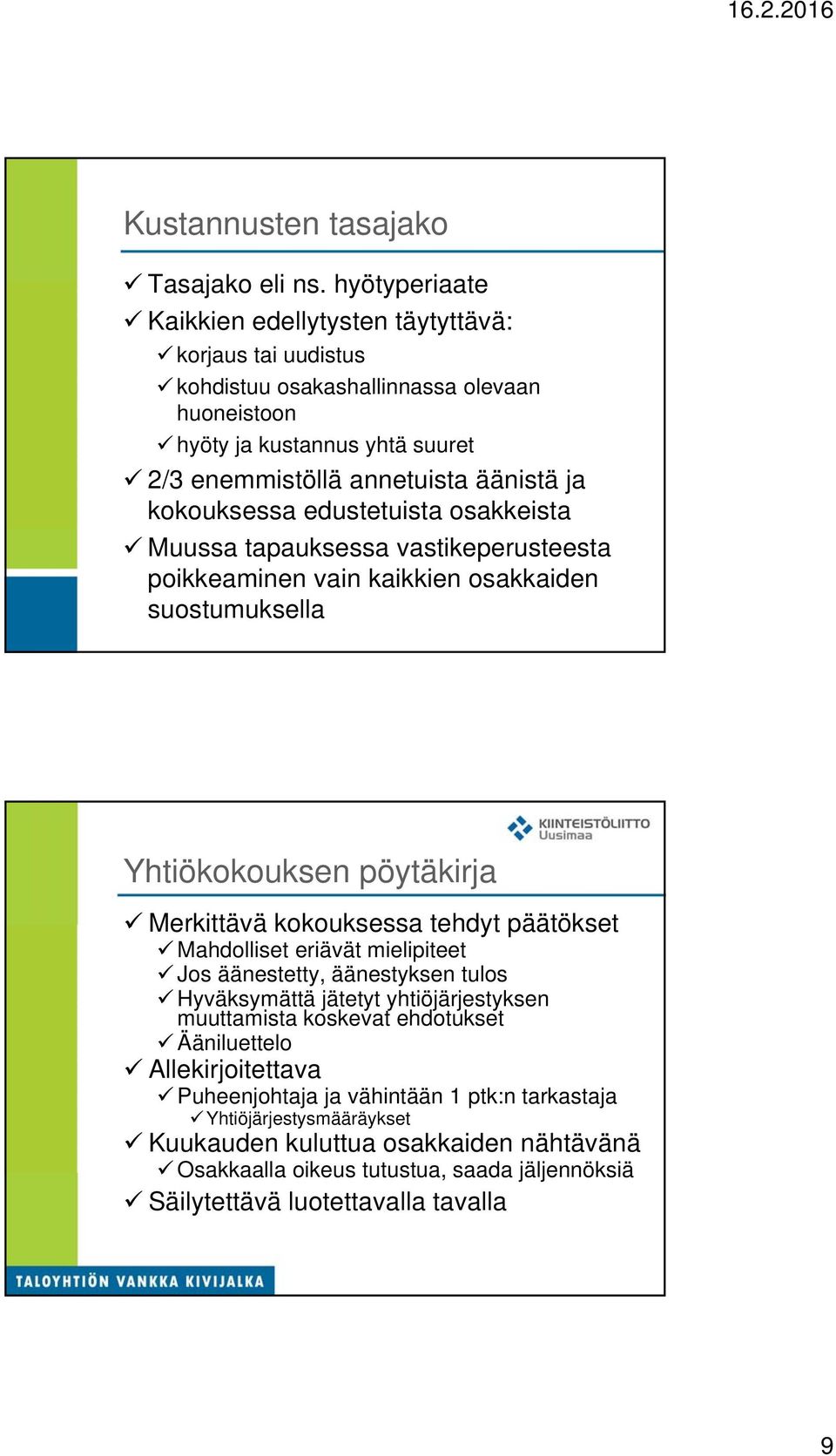 kokouksessa edustetuista osakkeista Muussa tapauksessa vastikeperusteesta poikkeaminen vain kaikkien osakkaiden suostumuksella Yhtiökokouksen pöytäkirja Merkittävä kokouksessa tehdyt päätökset