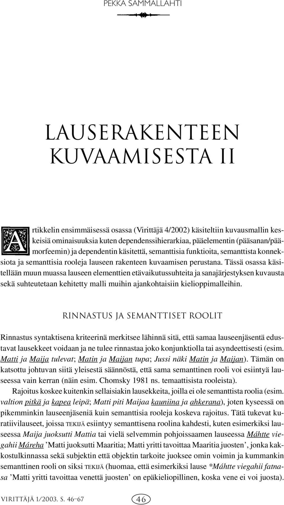 Tässä osassa käsitellään muun muassa lauseen elementtien etävaikutussuhteita ja sanajärjestyksen kuvausta sekä suhteutetaan kehitetty malli muihin ajankohtaisiin kielioppimalleihin.