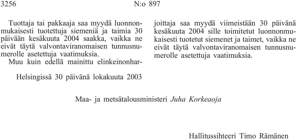 Muu kuin edellä mainittu elinkeinonharjoittaja saa myydä viimeistään 30 päivänä kesäkuuta 2004 sille toimitetut luonnonmukaisesti tuotetut