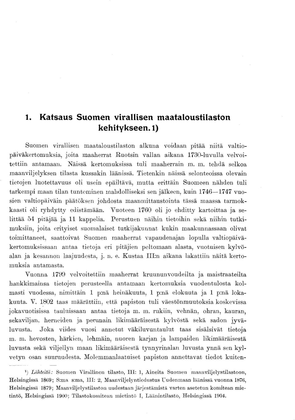 Tetenkn nässä selonteossa olevan tetojen luotettavuus ol usen epältävä, mutta erttän Suomeen nähden tul tarkemp maan tlan tuntemnen mahdollseks sen jälkeen, kun 7677 vuosen valtopävän päätöksen