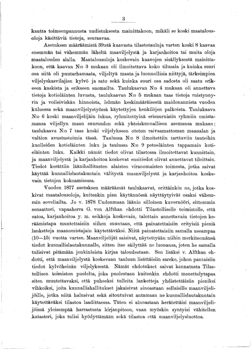 Maatalousoloja koskevan kaavojen ssällyksestä manttakoon, että kaavan N:o mukaan ol lmotettava koko tlusala ja kunka suur osa stä ol puutarhamaata, vljeltyä maata ja luonnollsa nttyjä, tärkempen