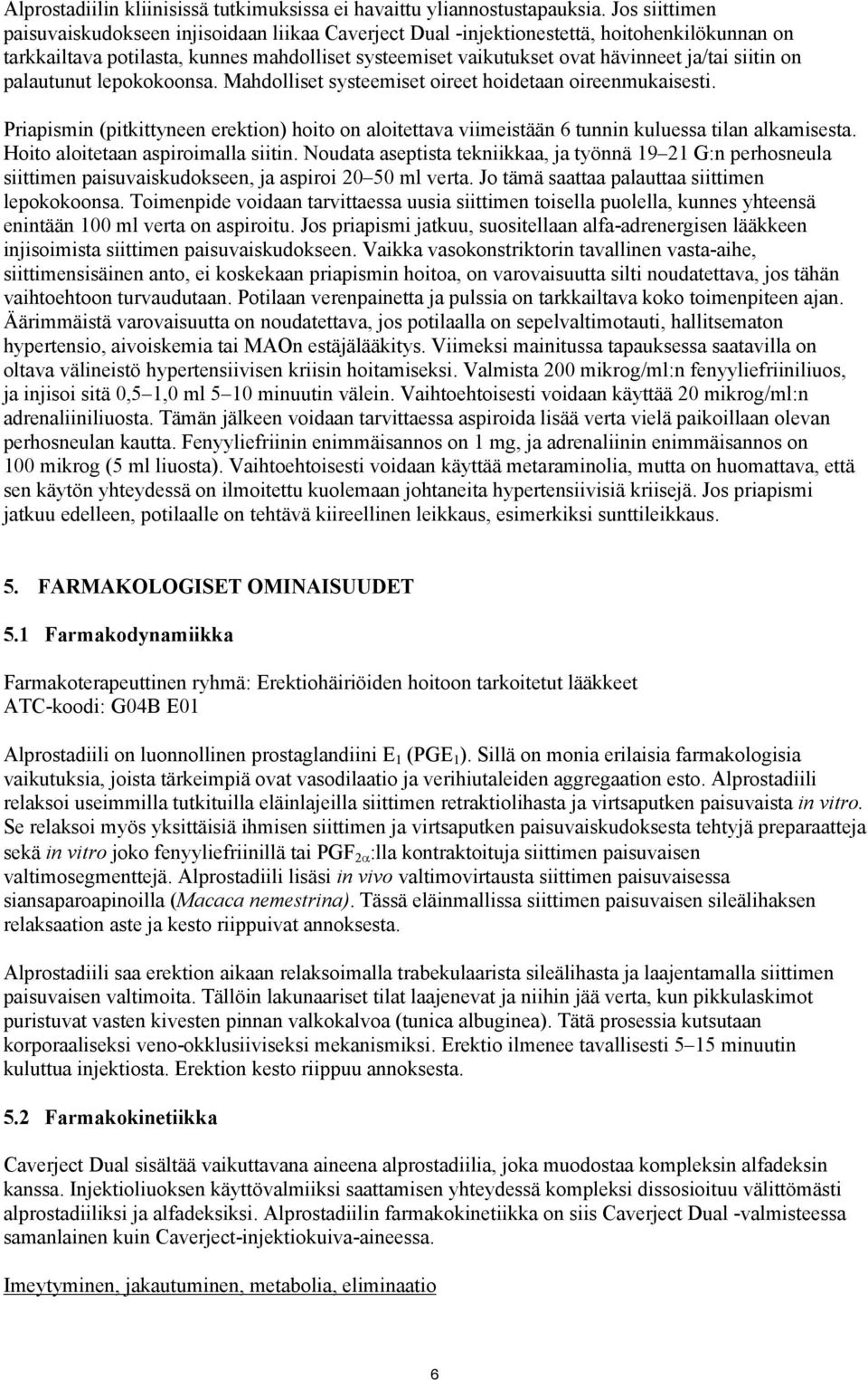 siitin on palautunut lepokokoonsa. Mahdolliset systeemiset oireet hoidetaan oireenmukaisesti. Priapismin (pitkittyneen erektion) hoito on aloitettava viimeistään 6 tunnin kuluessa tilan alkamisesta.