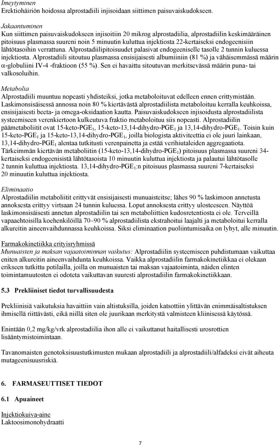endogeenisiin lähtötasoihin verrattuna. Alprostadiilipitoisuudet palasivat endogeeniselle tasolle 2 tunnin kuluessa injektiosta.
