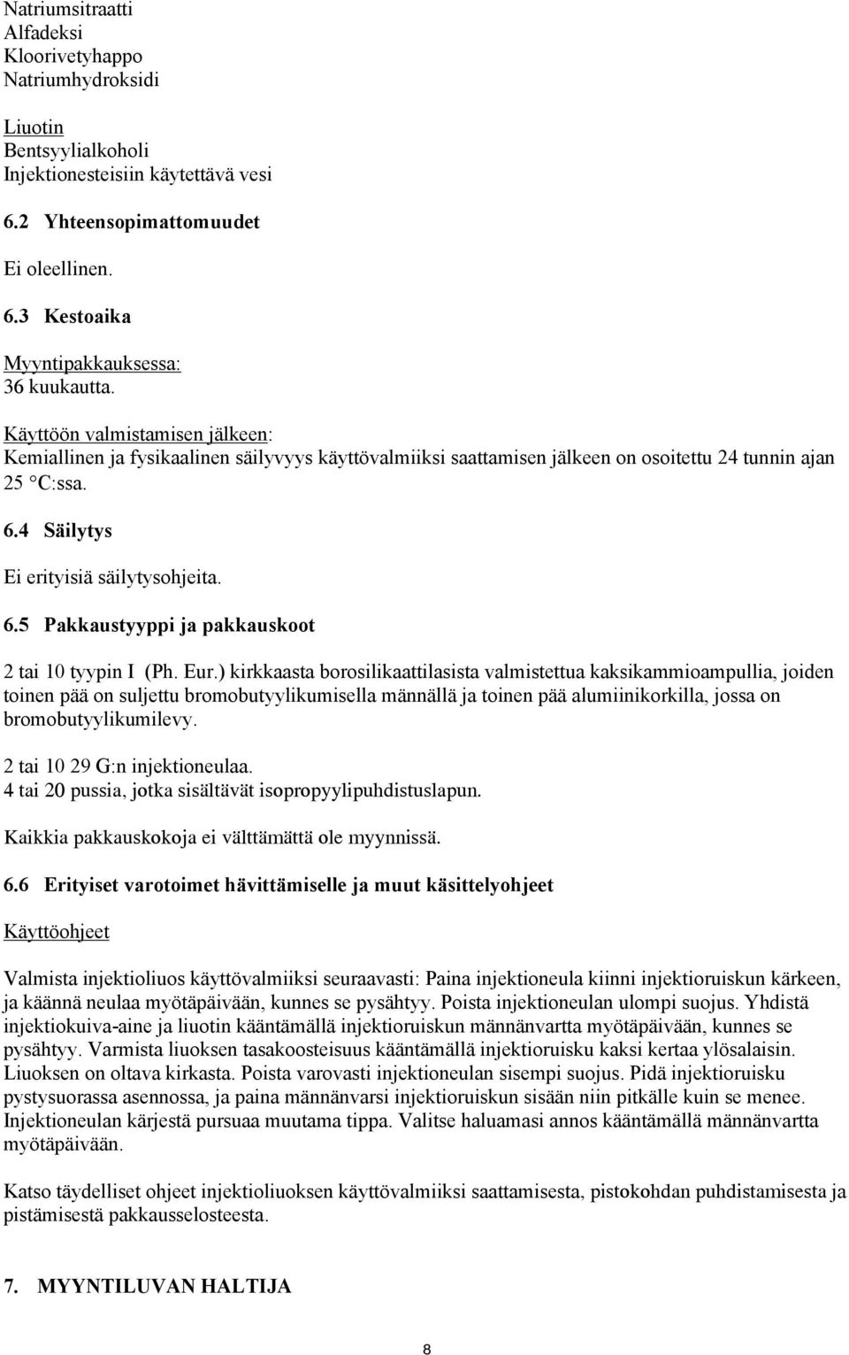 Eur.) kirkkaasta borosilikaattilasista valmistettua kaksikammioampullia, joiden toinen pää on suljettu bromobutyylikumisella männällä ja toinen pää alumiinikorkilla, jossa on bromobutyylikumilevy.