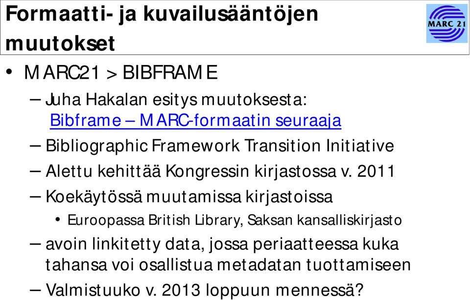 v. 2011 Koekäytössä muutamissa kirjastoissa Euroopassa British Library, Saksan kansalliskirjasto avoin