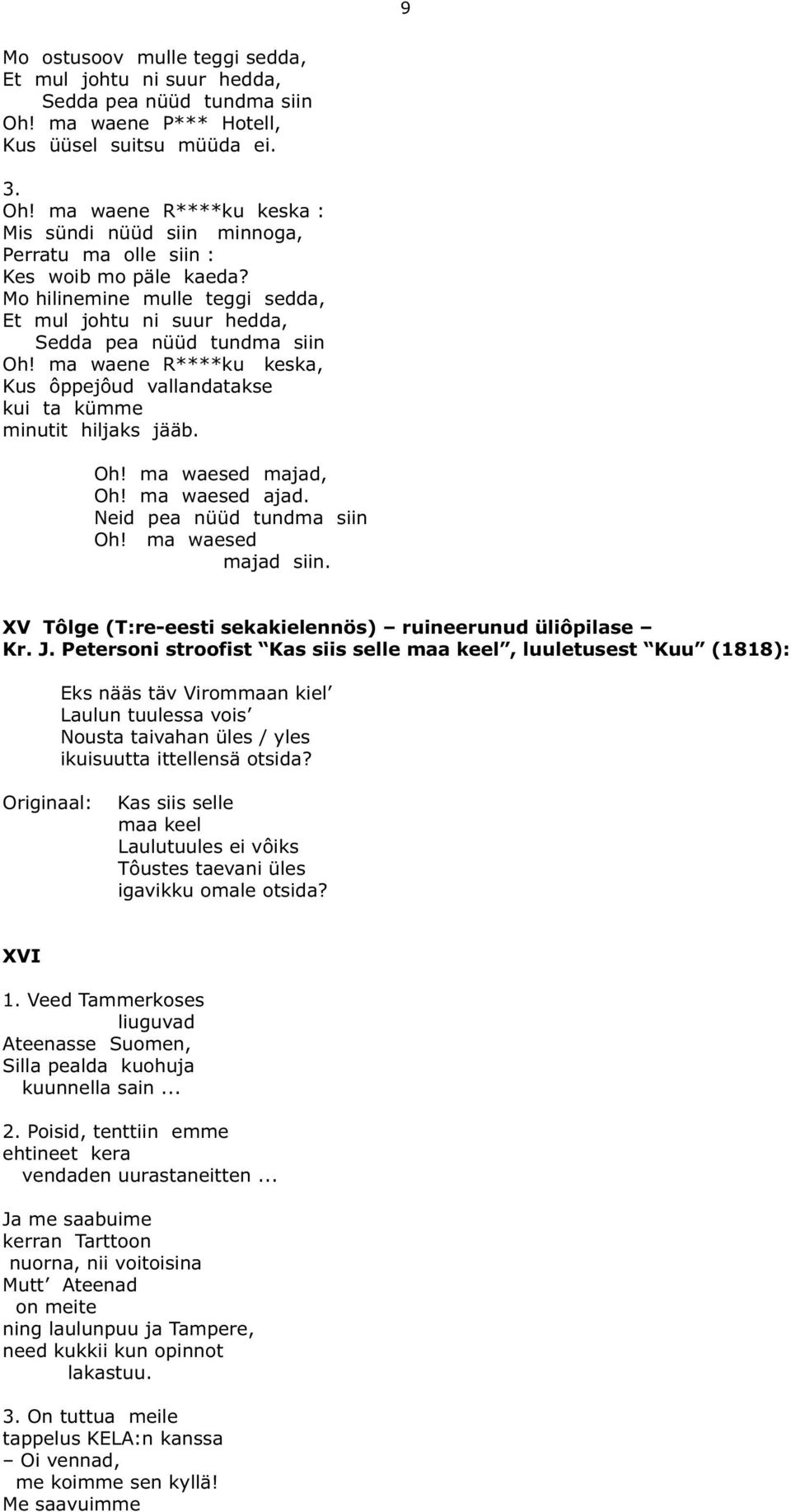ma waesed ajad. Neid pea nüüd tundma siin Oh! ma waesed majad siin. XV Tôlge (T:re-eesti sekakielennös) ruineerunud üliôpilase Kr. J.