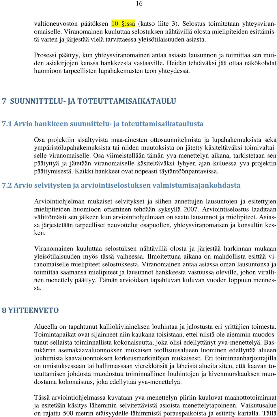 Prosessi päättyy, kun yhteysviranomainen antaa asiasta lausunnon ja toimittaa sen muiden asiakirjojen kanssa hankkeesta vastaaville.