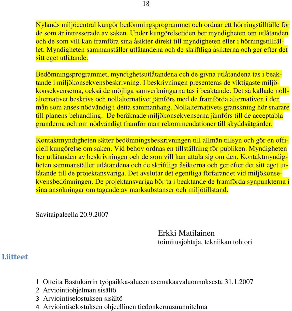 Myndigheten sammanställer utlåtandena och de skriftliga åsikterna och ger efter det sitt eget utlåtande.