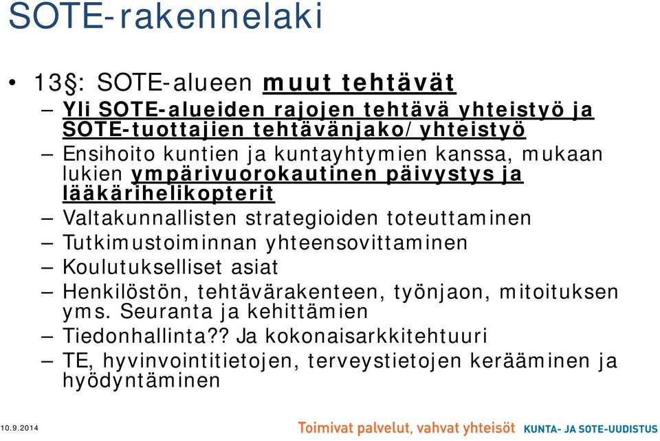 strategioiden toteuttaminen Tutkimustoiminnan yhteensovittaminen Koulutukselliset asiat Henkilöstön, tehtävärakenteen, työnjaon,