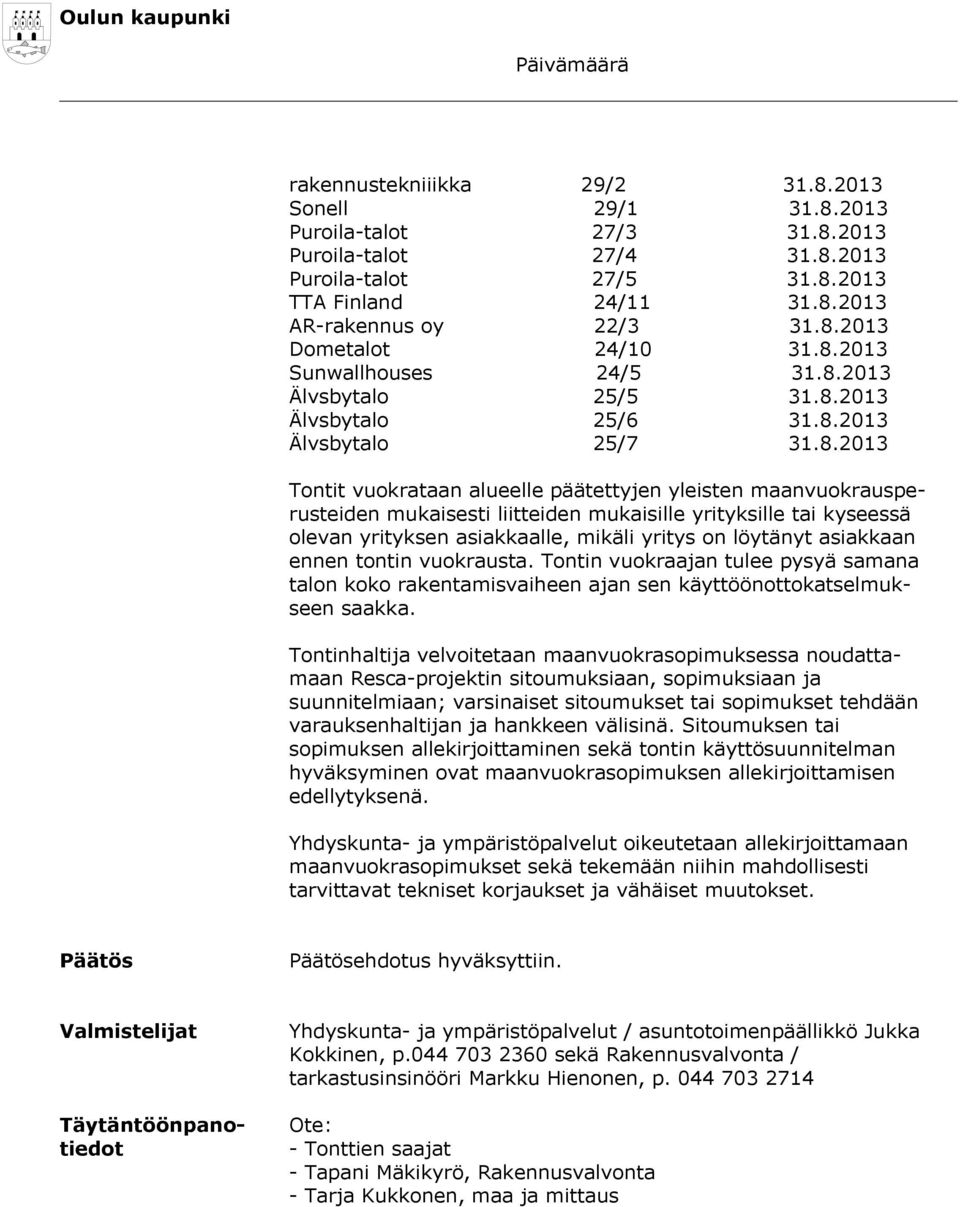 mukaisille yrityksille tai kyseessä olevan yrityksen asiakkaalle, mikäli yritys on löytänyt asiakkaan ennen tontin vuokrausta.