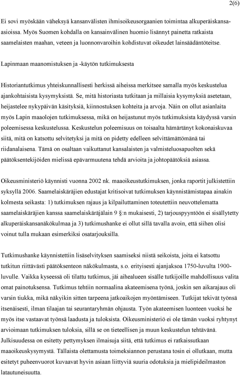 Lapinmaan maanomistuksen ja -käytön tutkimuksesta Historiantutkimus yhteiskunnallisesti herkissä aiheissa merkitsee samalla myös keskustelua ajankohtaisista kysymyksistä.