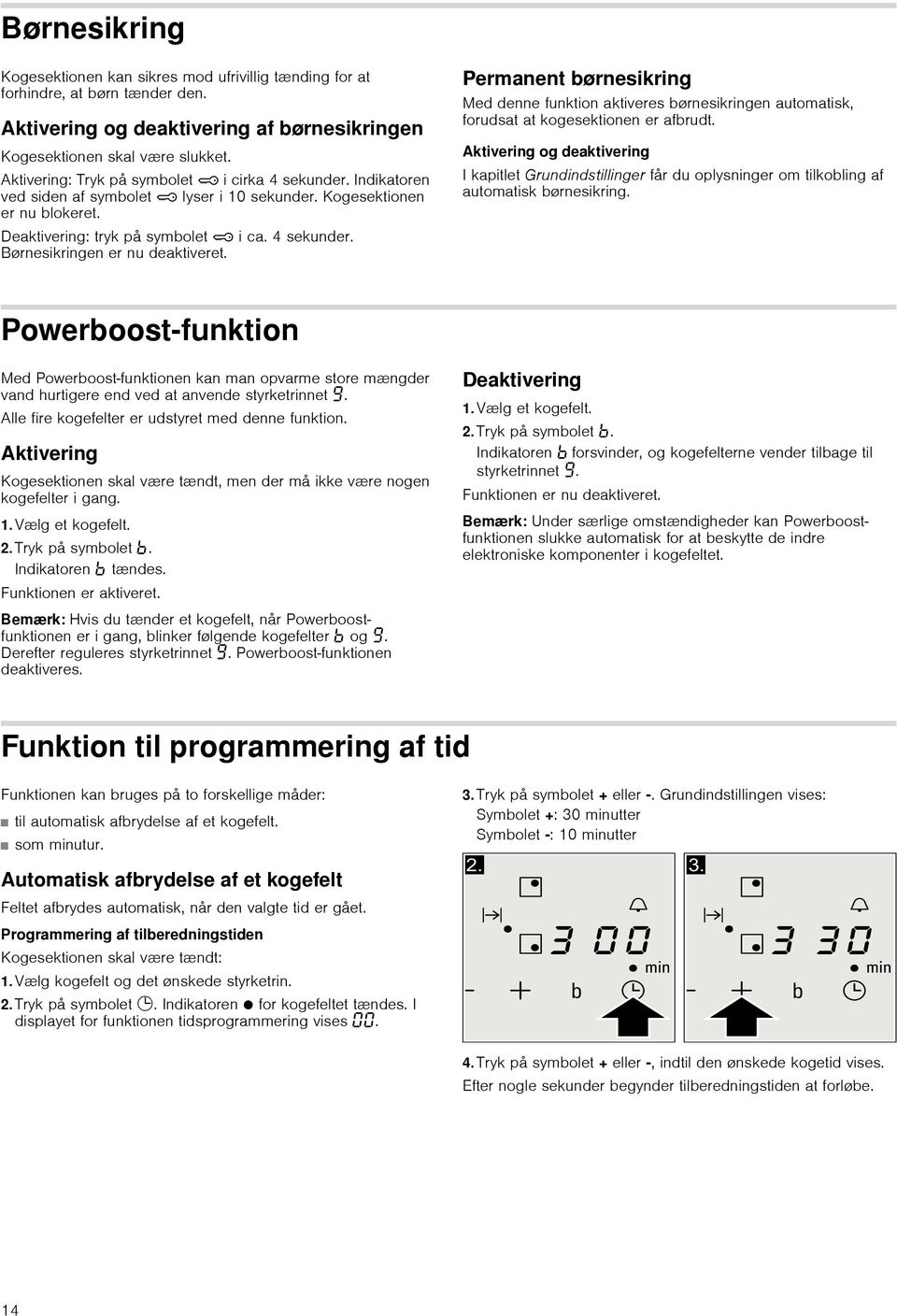 Permanent børnesikring Med denne funktion aktiveres børnesikringen automatisk, forudsat at kogesektionen er afbrudt.