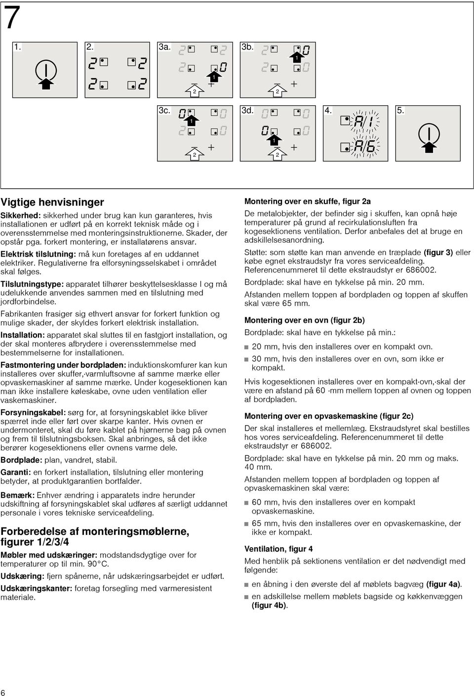 Tilslutningstype: apparatet tilhører beskyttelsesklasse I og må udelukkende anvendes sammen med en tilslutning med jordforbindelse.