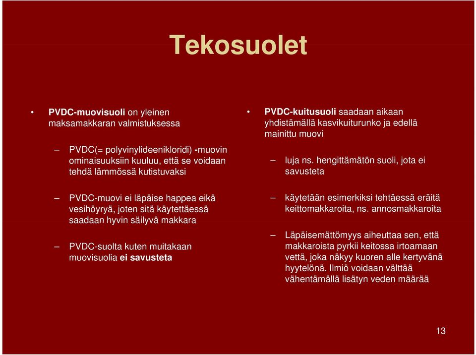 aikaan yhdistämällä kasvikuiturunko ja edellä mainittu muovi luja ns. hengittämätön suoli, jota ei savusteta käytetään esimerkiksi tehtäessä eräitä keittomakkaroita, ns.