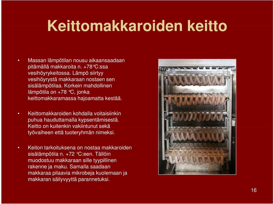 Keittomakkaroiden kohdalla voitaisiinkin puhua hauduttamalla kypsentämisestä. Keitto on kuitenkin vakiintunut sekä työvaiheen että tuoteryhmän nimeksi.