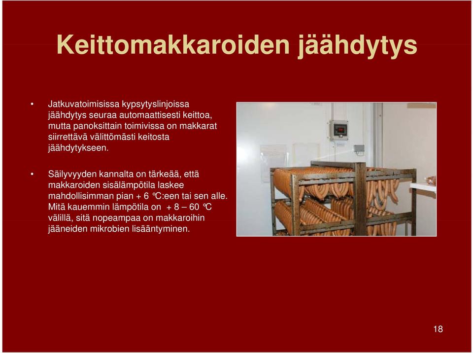 Säilyvyyden kannalta on tärkeää, että makkaroiden sisälämpötila laskee mahdollisimman pian + 6 C:een tai