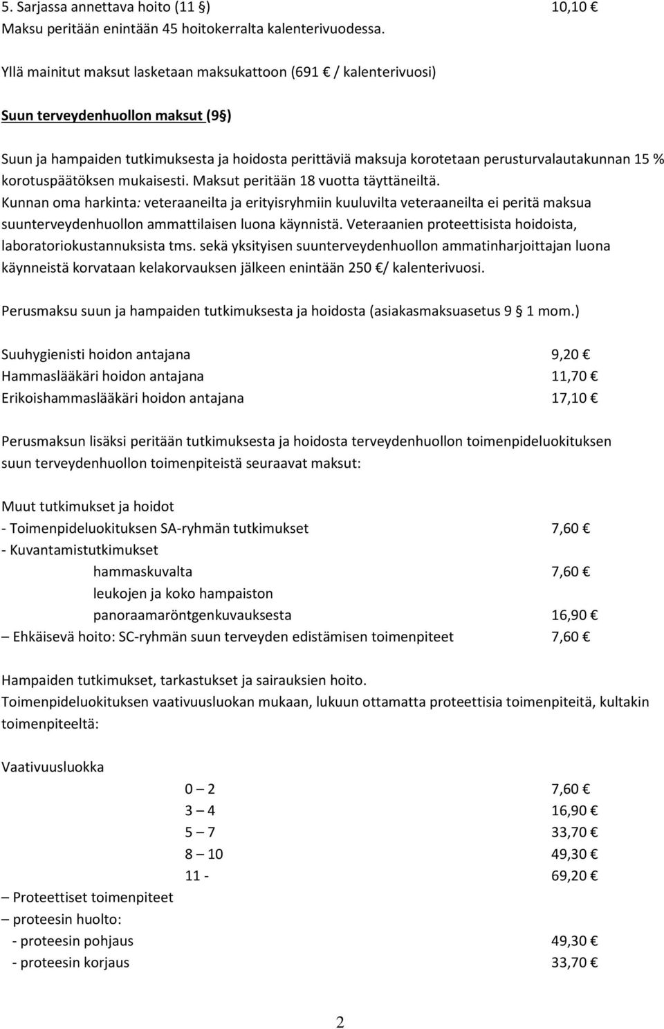 % korotuspäätöksen mukaisesti. Maksut peritään 18 vuotta täyttäneiltä.